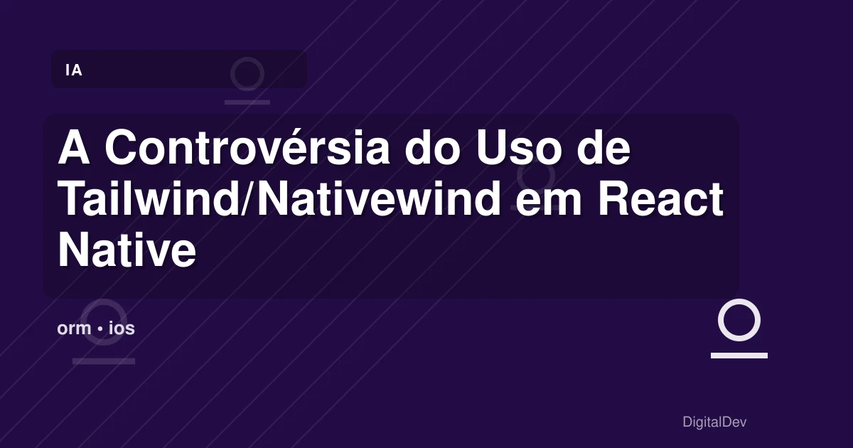 A Controvérsia do Uso de Tailwind/Nativewind em React Native