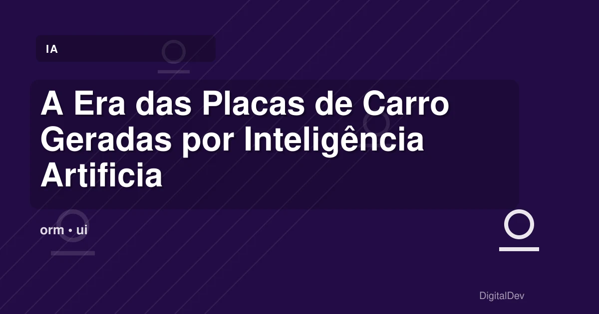A Era das Placas de Carro Geradas por Inteligência Artificial