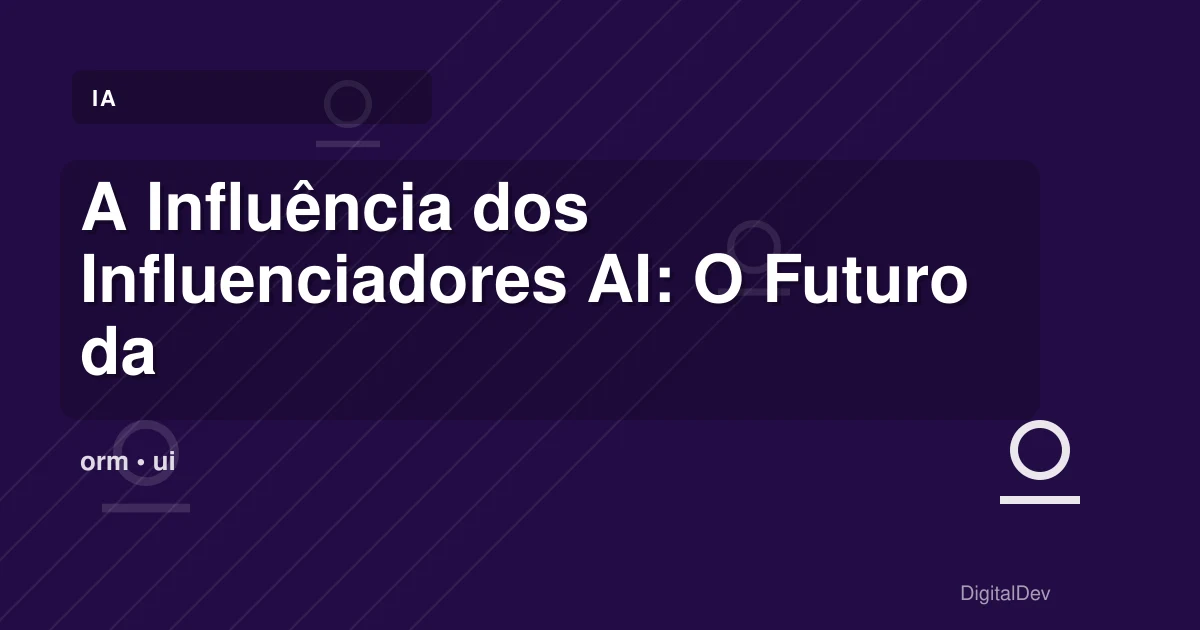 A Influência dos Influenciadores AI: O Futuro da Geração Z e Alpha