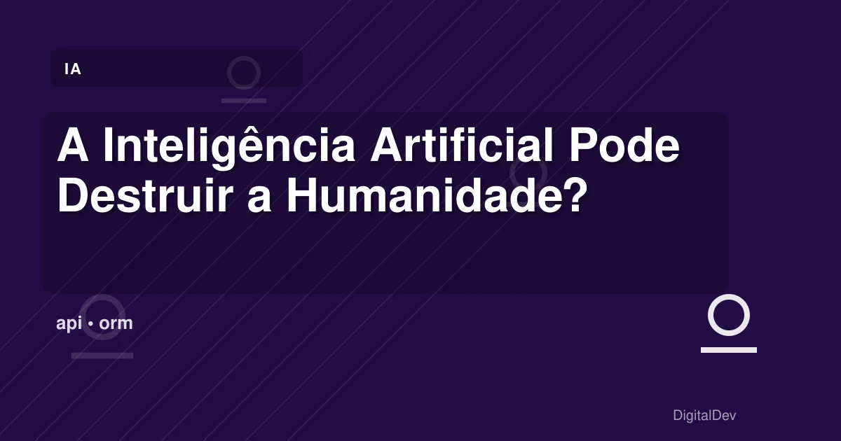 A Inteligência Artificial Pode Destruir a Humanidade?