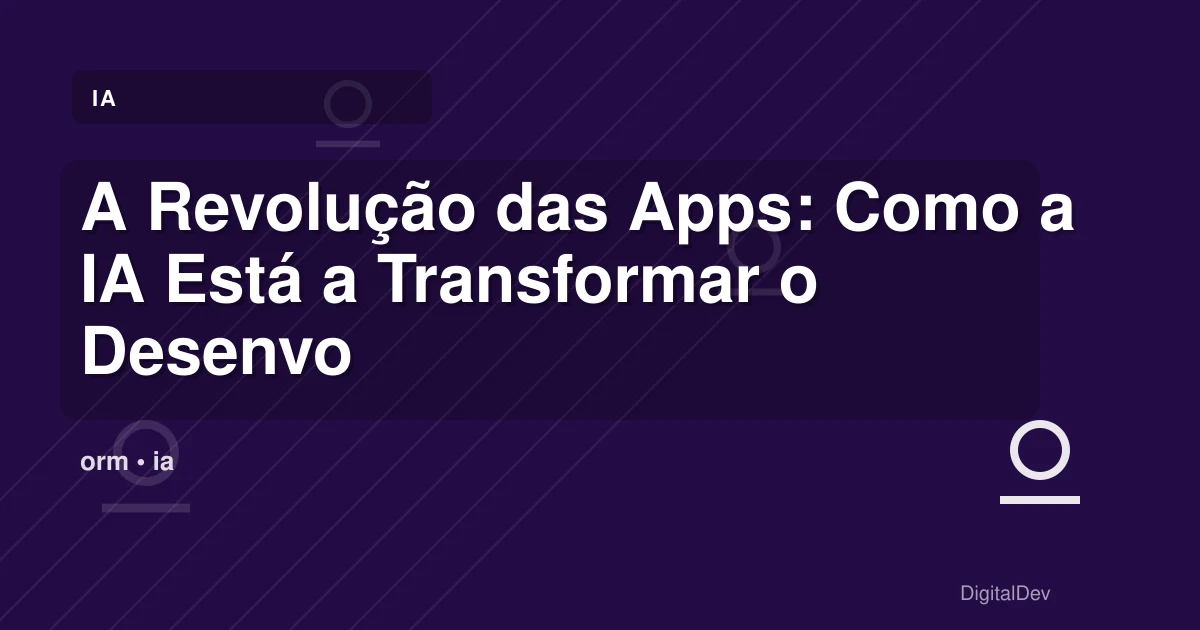 A Revolução das Apps: Como a IA Está a Transformar o Desenvolvimento de Software
