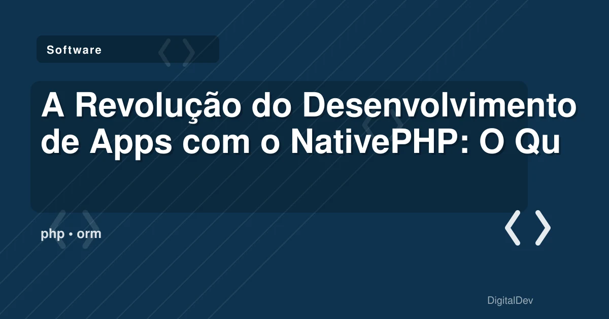 A Revolução do Desenvolvimento de Apps com o NativePHP: O Que as Empresas Precisam Saber