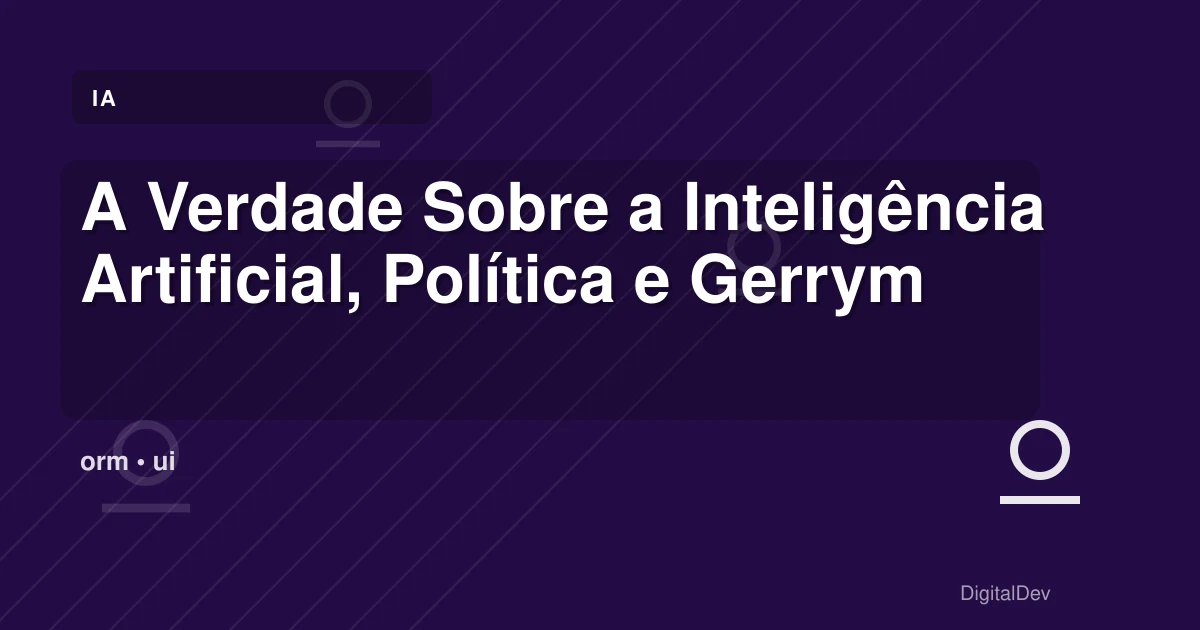 A Verdade Sobre a Inteligência Artificial, Política e Gerrymandering