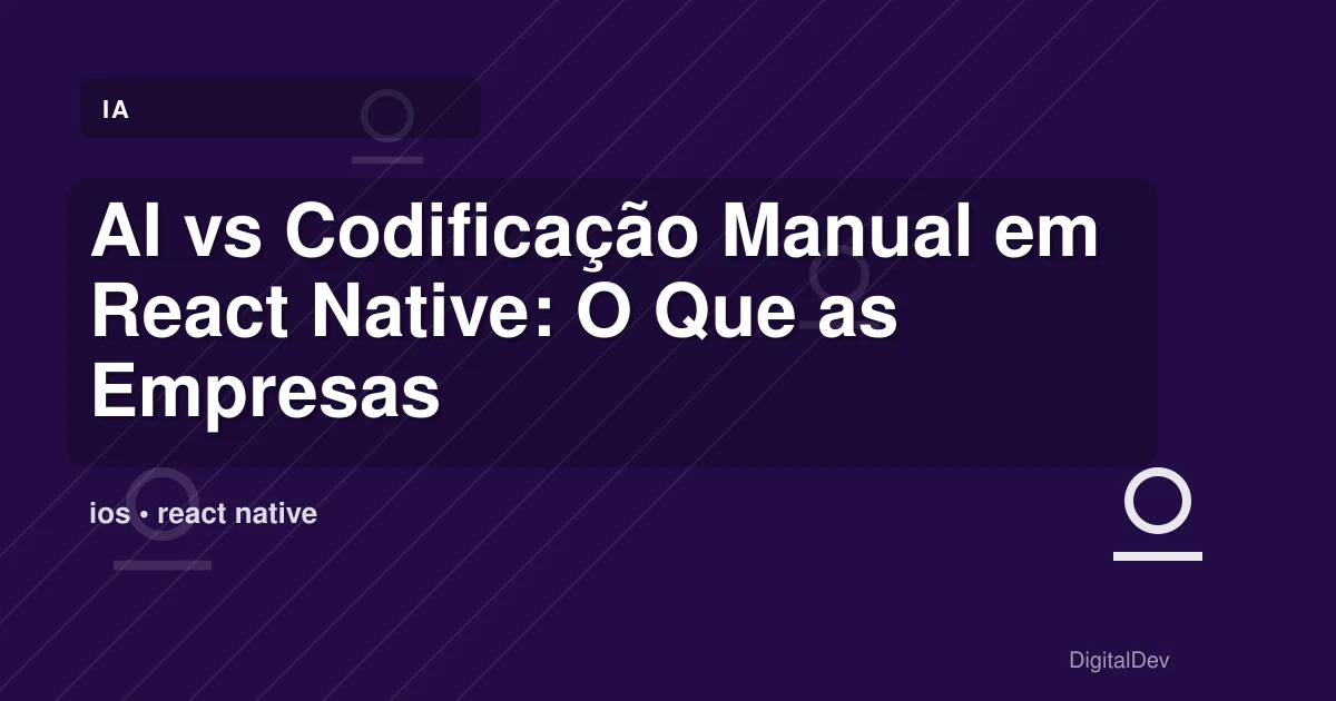 AI vs Codificação Manual em React Native: O Que as Empresas Precisam Saber