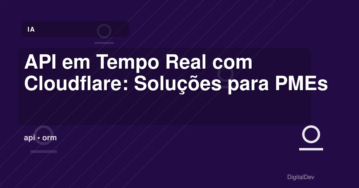 API em Tempo Real com Cloudflare: Soluções para PMEs