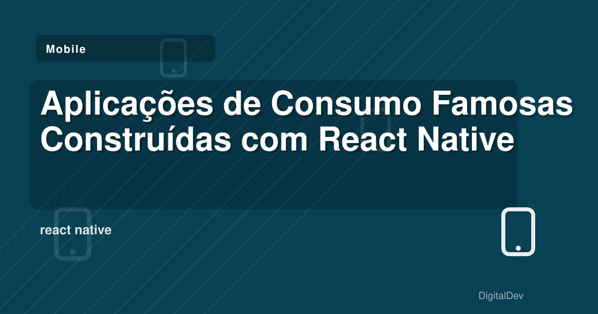 Aplicações de Consumo Famosas Construídas com React Native