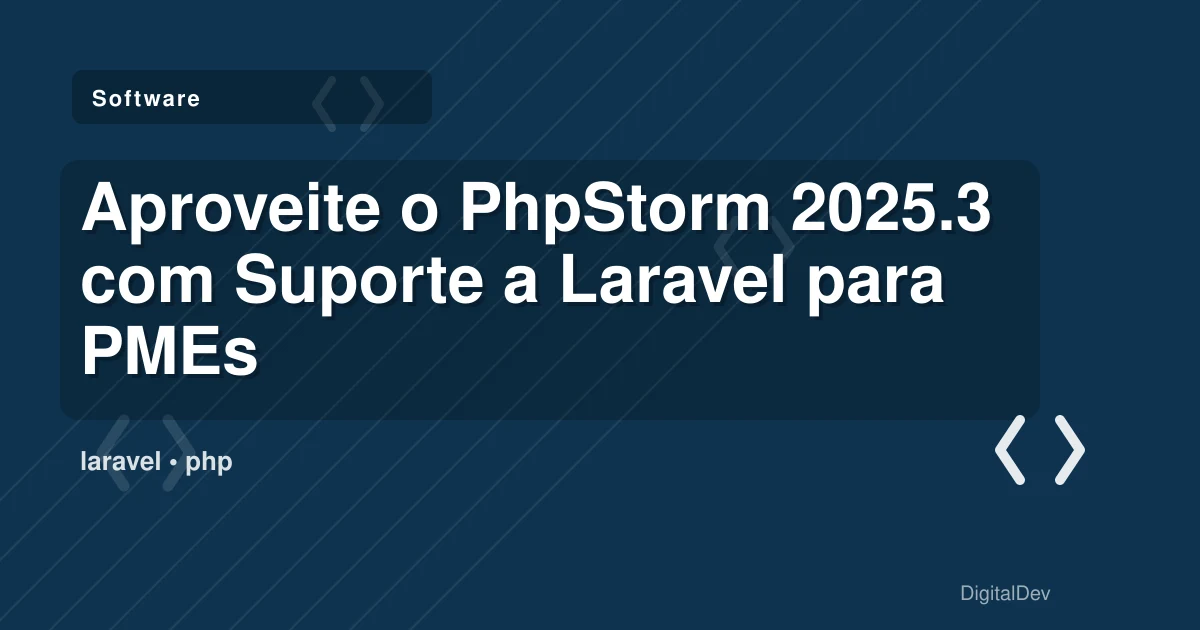 Aproveite o PhpStorm 2025.3 com Suporte a Laravel para PMEs