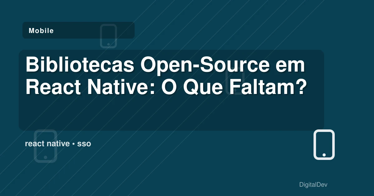Bibliotecas Open-Source em React Native: O Que Faltam?