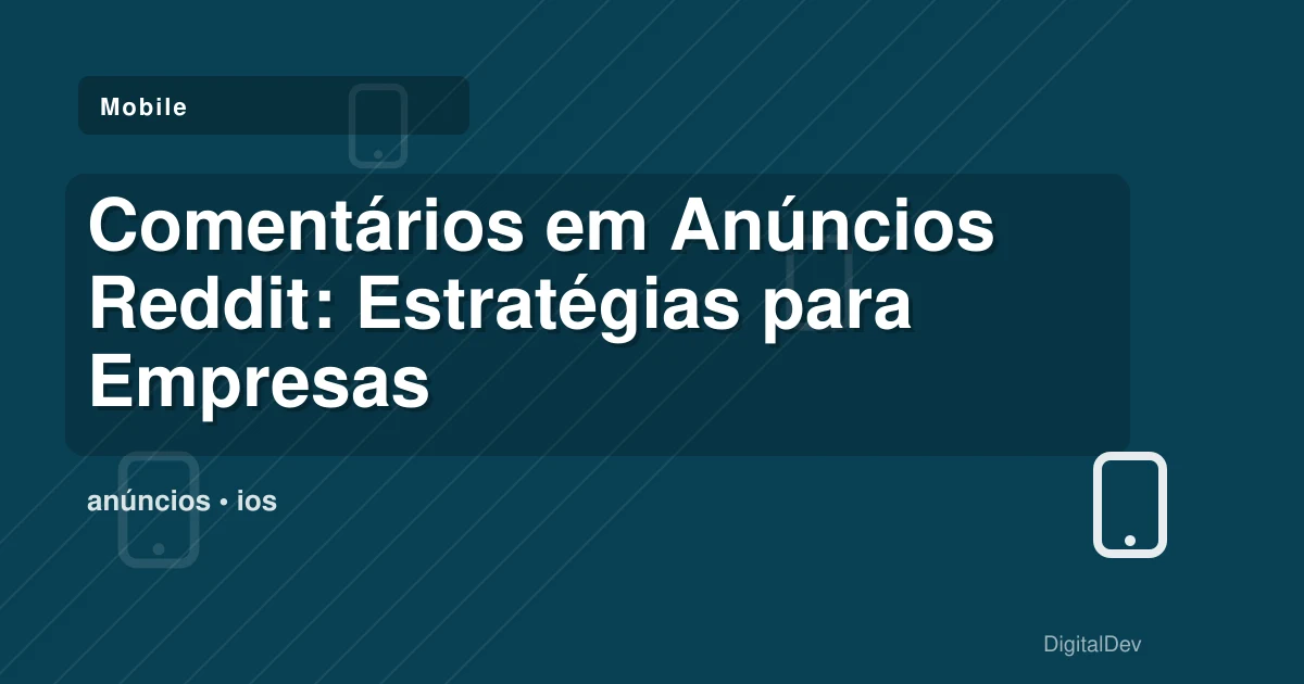 Comentários em Anúncios Reddit: Estratégias para Empresas