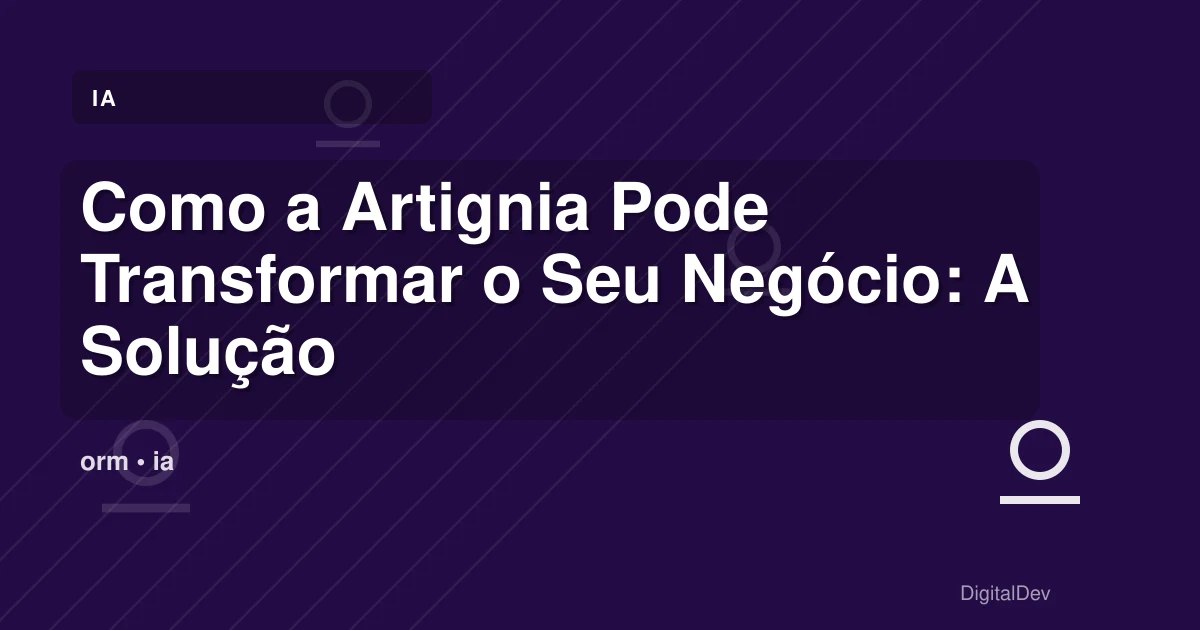 Como a Artignia Pode Transformar o Seu Negócio: A Solução Completa para Empresas