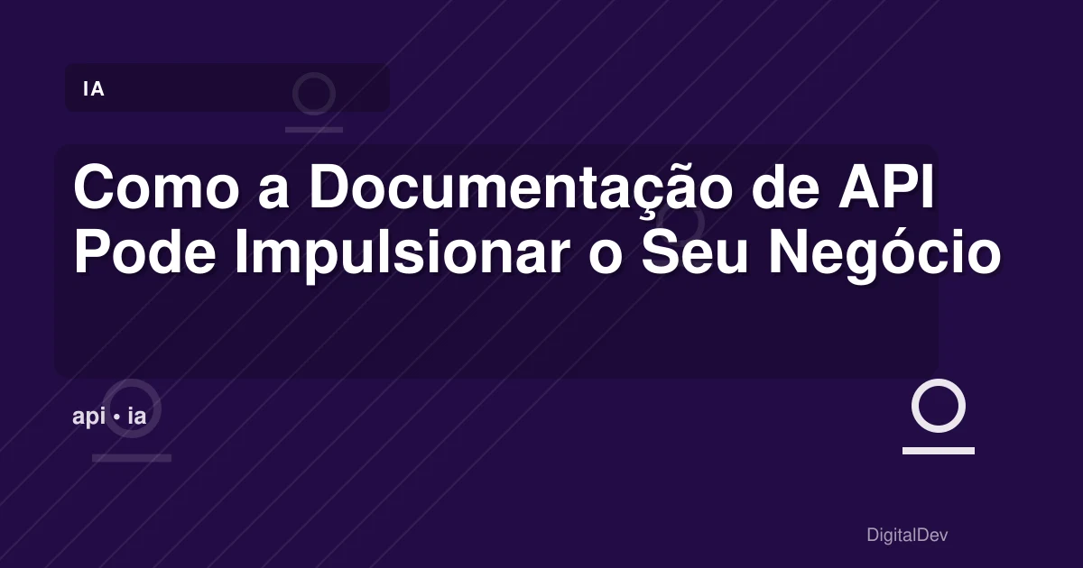 Como a Documentação de API Pode Impulsionar o Seu Negócio