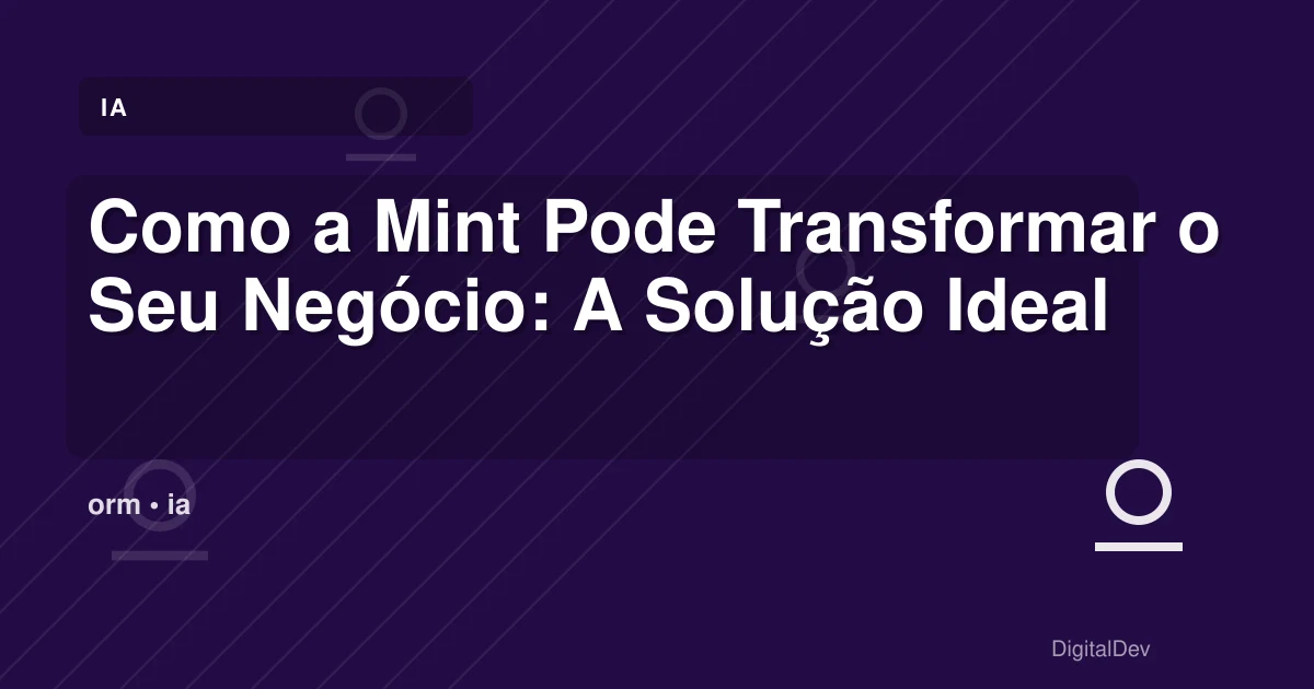 Como a Mint Pode Transformar o Seu Negócio: A Solução Ideal para Empresas em Crescimento