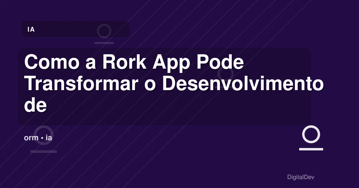 Como a Rork App Pode Transformar o Desenvolvimento de Apps para o Seu Negócio