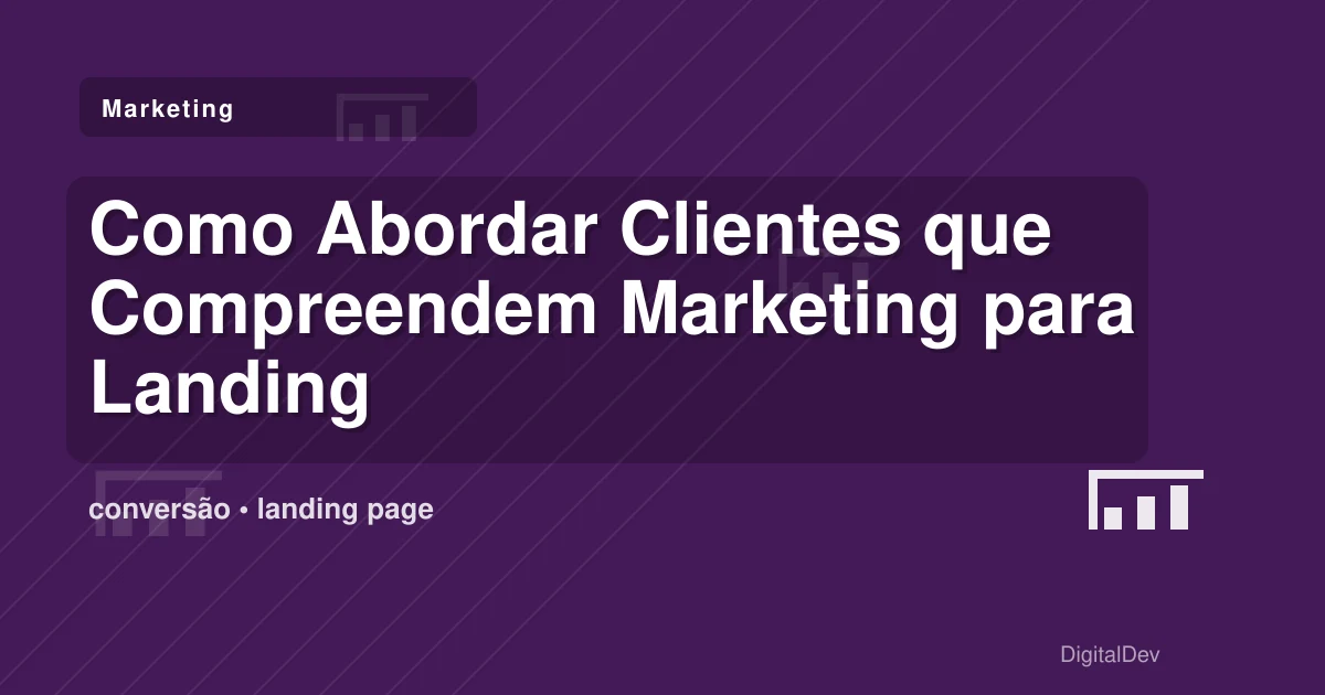 Como Abordar Clientes que Compreendem Marketing para Landing Pages