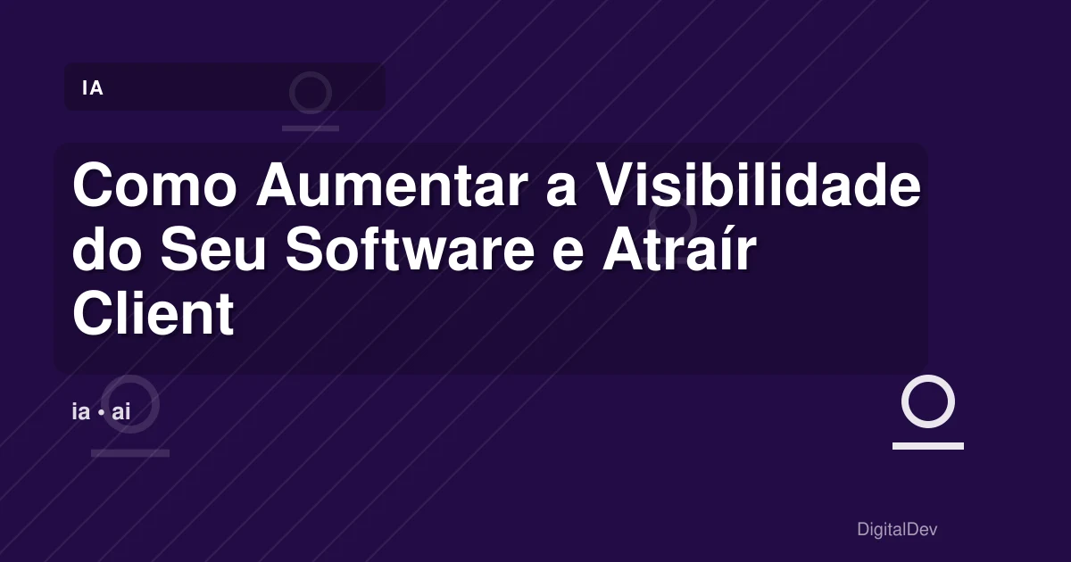 Como Aumentar a Visibilidade do Seu Software e Atraír Clientes