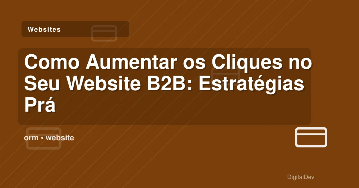 Como Aumentar os Cliques no Seu Website B2B: Estratégias Práticas