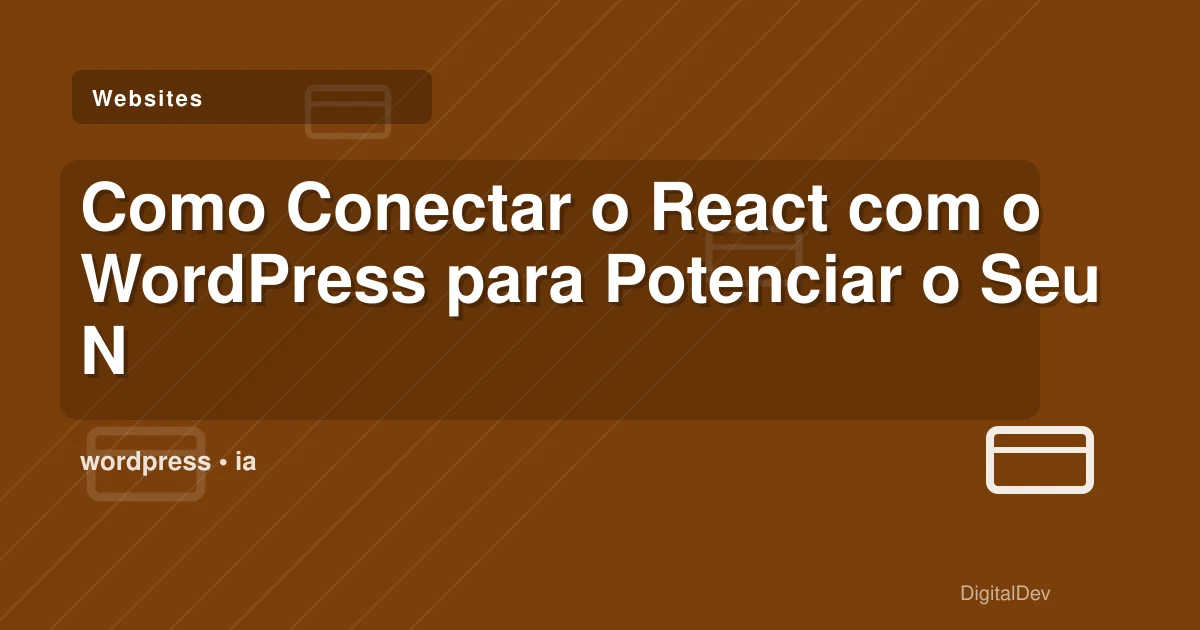 Como Conectar o React com o WordPress para Potenciar o Seu Negócio