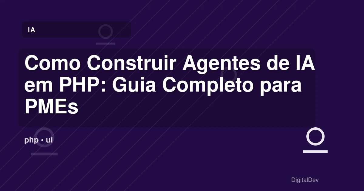 Como Construir Agentes de IA em PHP: Guia Completo para PMEs