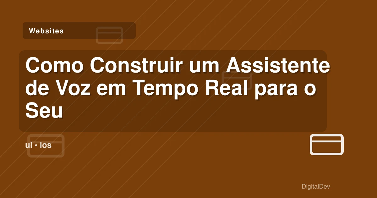 Como Construir um Assistente de Voz em Tempo Real para o Seu Negócio