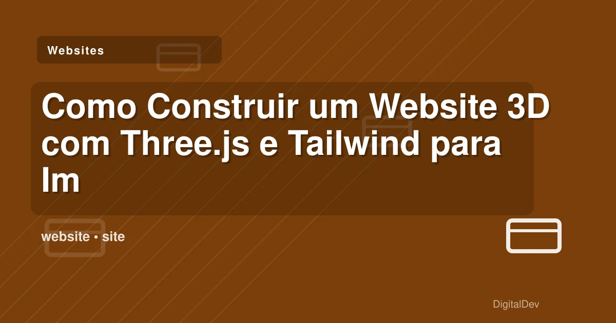 Como Construir um Website 3D com Three.js e Tailwind para Impulsionar o Seu Negócio
