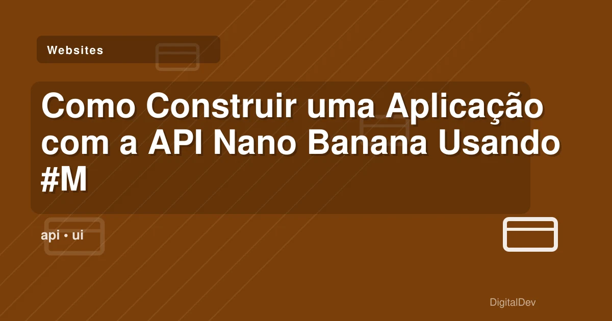 Como Construir uma Aplicação com a API Nano Banana Usando #Maruko