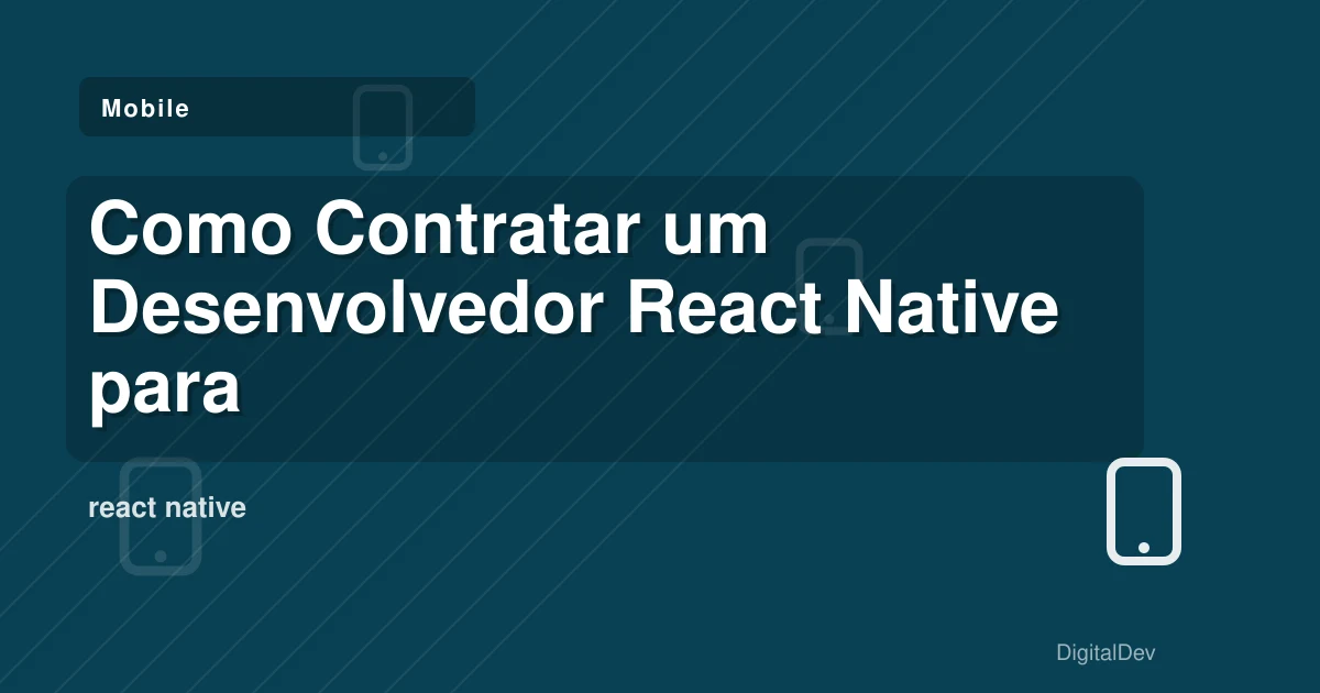 Como Contratar um Desenvolvedor React Native para o Seu Negócio