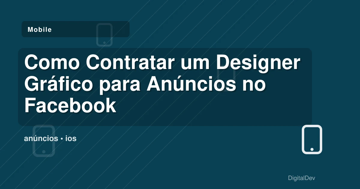 Como Contratar um Designer Gráfico para Anúncios no Facebook: Guia Prático para PMEs