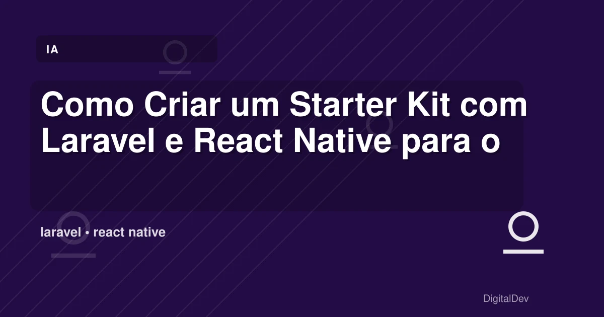 Como Criar um Starter Kit com Laravel e React Native para o Seu Negócio
