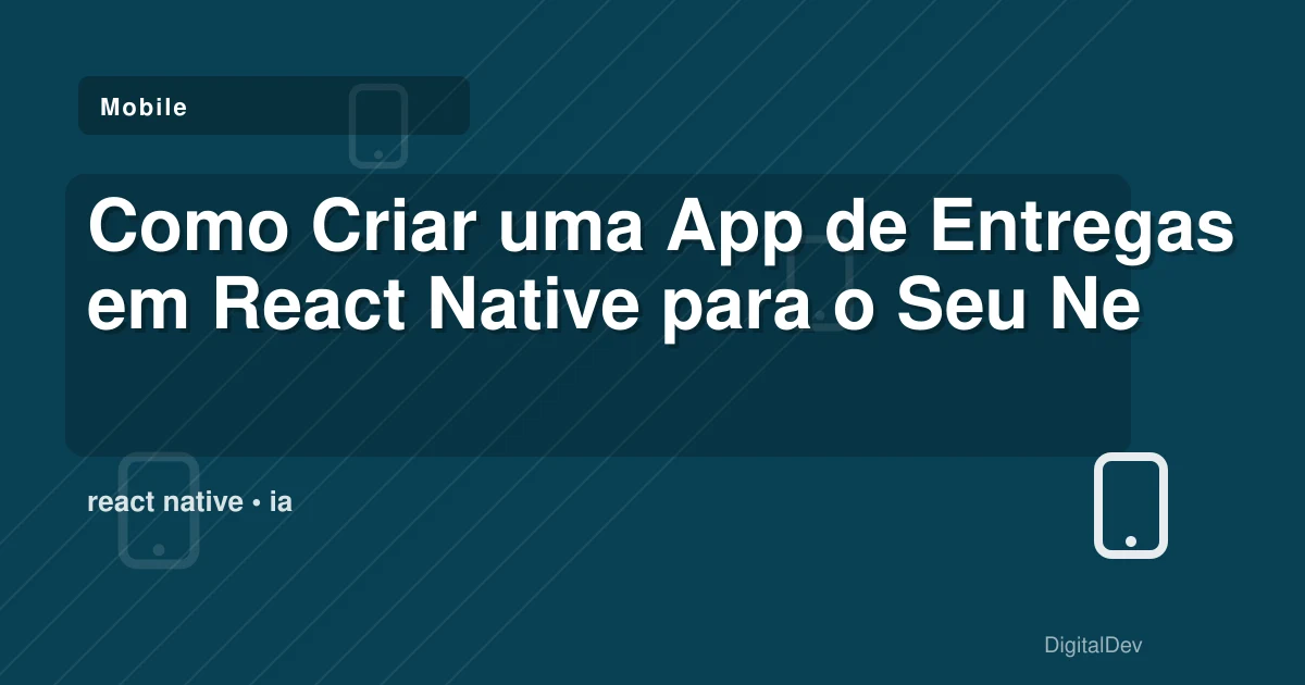 Como Criar uma App de Entregas em React Native para o Seu Negócio
