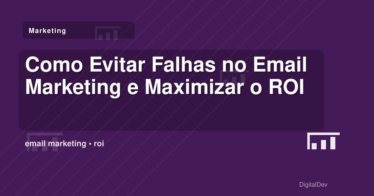 Como Evitar Falhas no Email Marketing e Maximizar o ROI