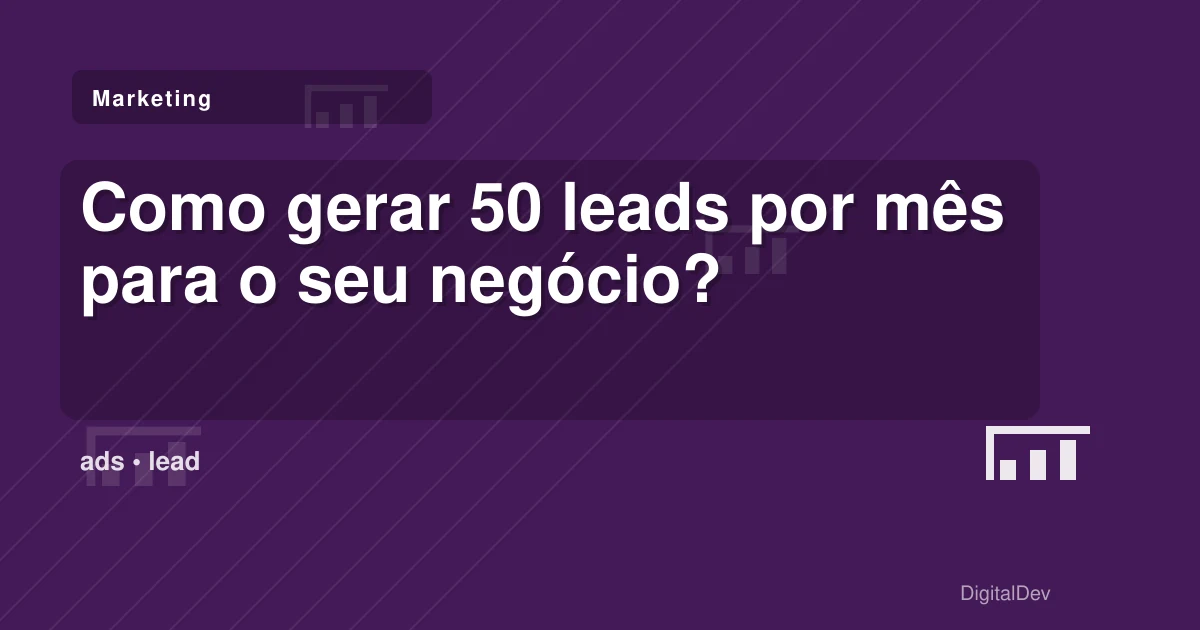 Como gerar 50 leads por mês para o seu negócio?