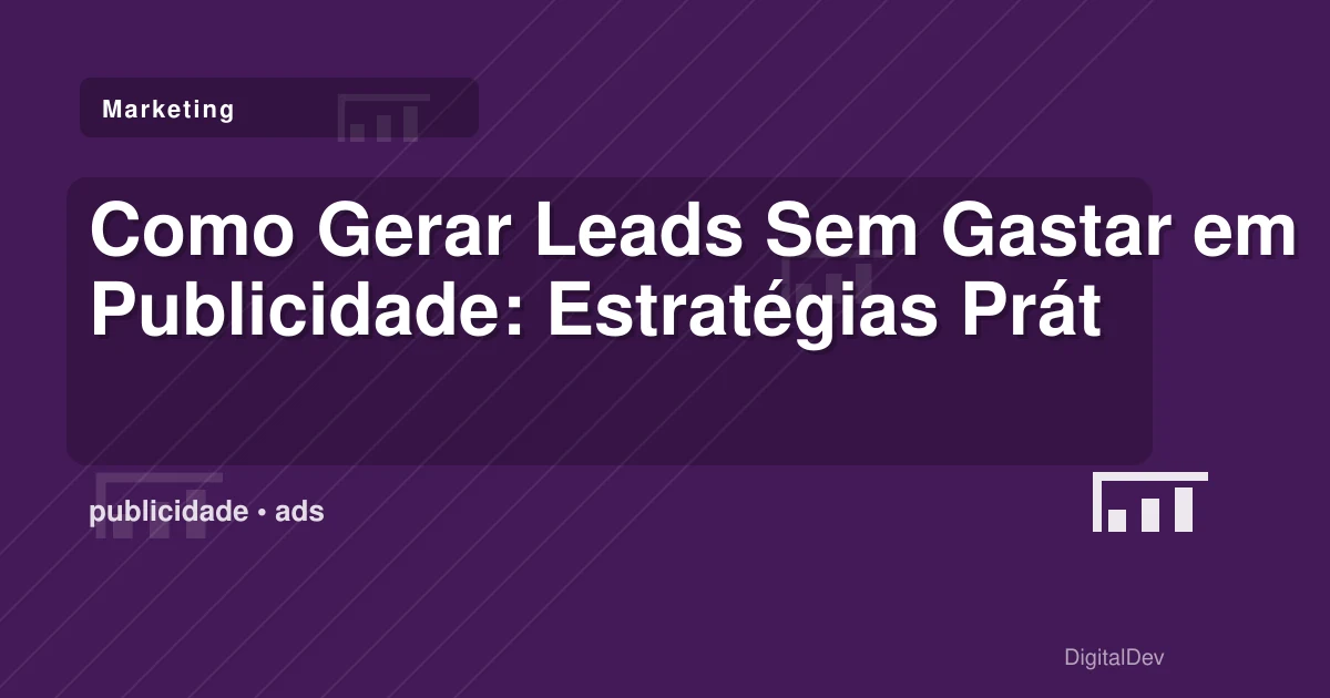 Como Gerar Leads Sem Gastar em Publicidade: Estratégias Práticas para PMEs