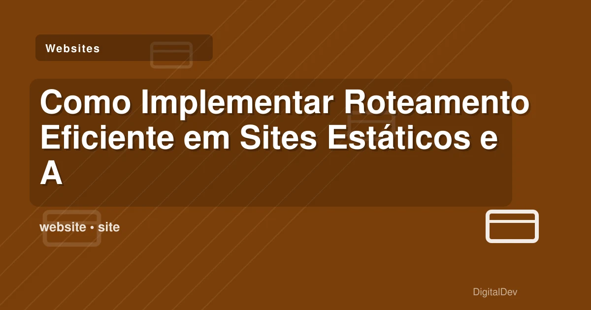 Como Implementar Roteamento Eficiente em Sites Estáticos e Aplicações React