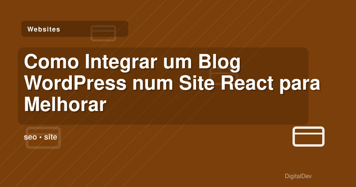 Como Integrar um Blog WordPress num Site React para Melhorar o SEO