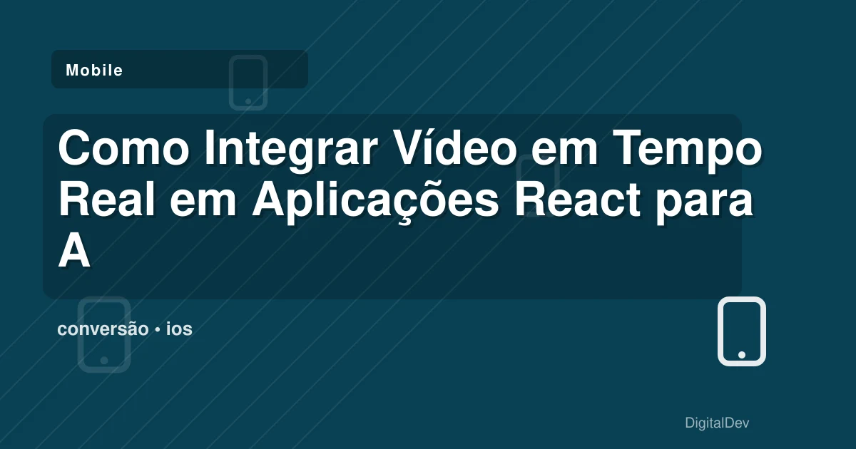 Como Integrar Vídeo em Tempo Real em Aplicações React para Aumentar a Interação com Clientes