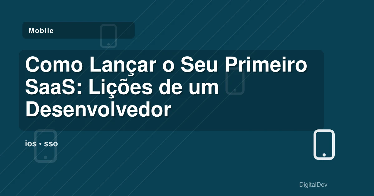 Como Lançar o Seu Primeiro SaaS: Lições de um Desenvolvedor Solo