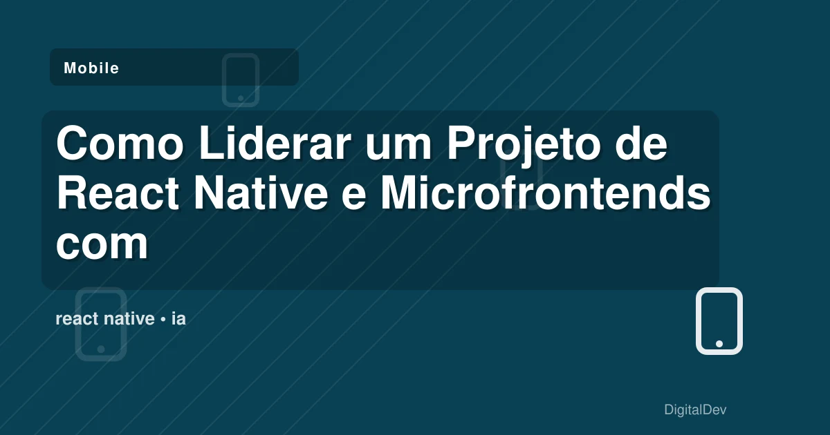 Como Liderar um Projeto de React Native e Microfrontends com Sucesso