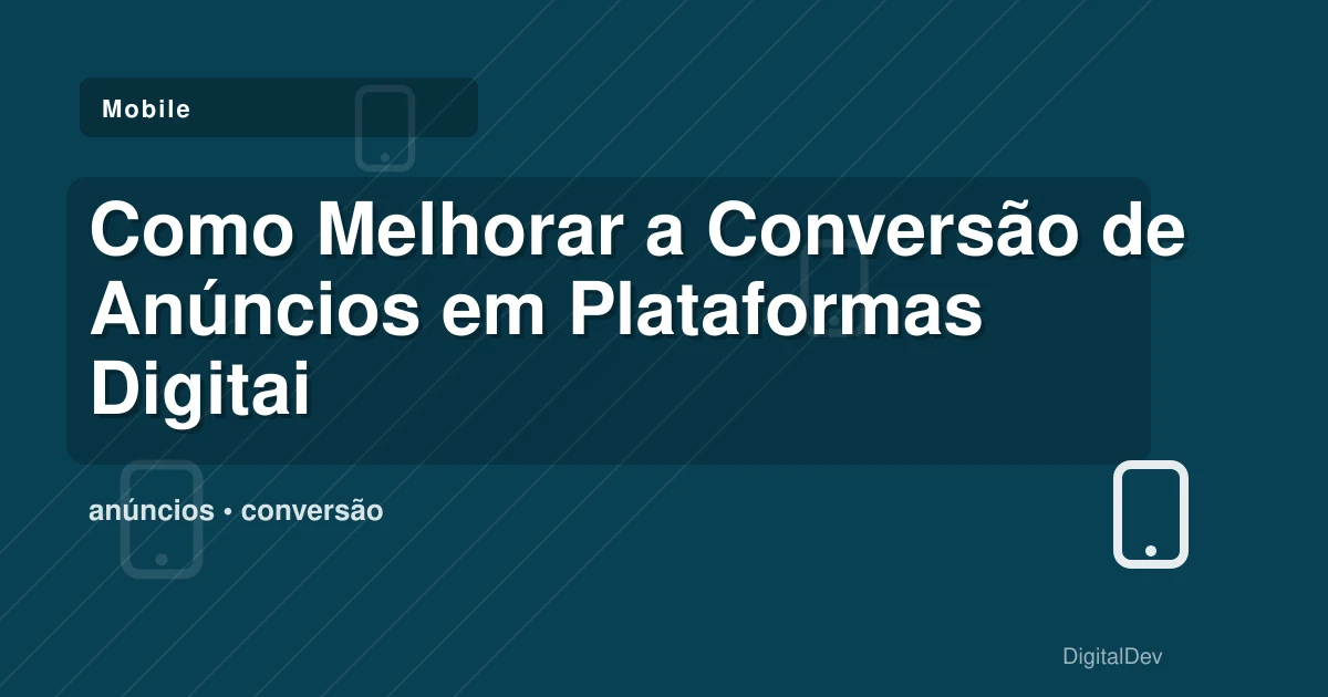 Como Melhorar a Conversão de Anúncios em Plataformas Digitais