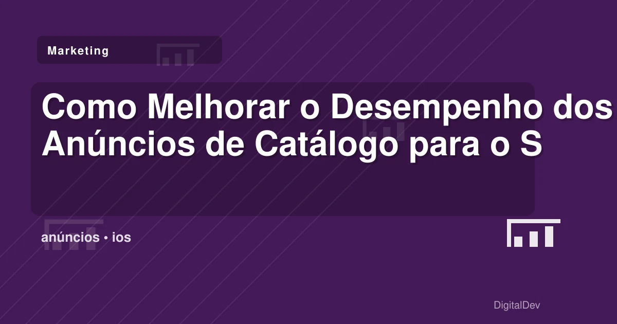 Como Melhorar o Desempenho dos Anúncios de Catálogo para o Seu Negócio