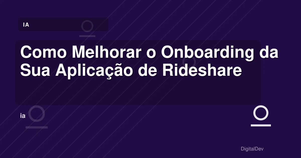 Como Melhorar o Onboarding da Sua Aplicação de Rideshare