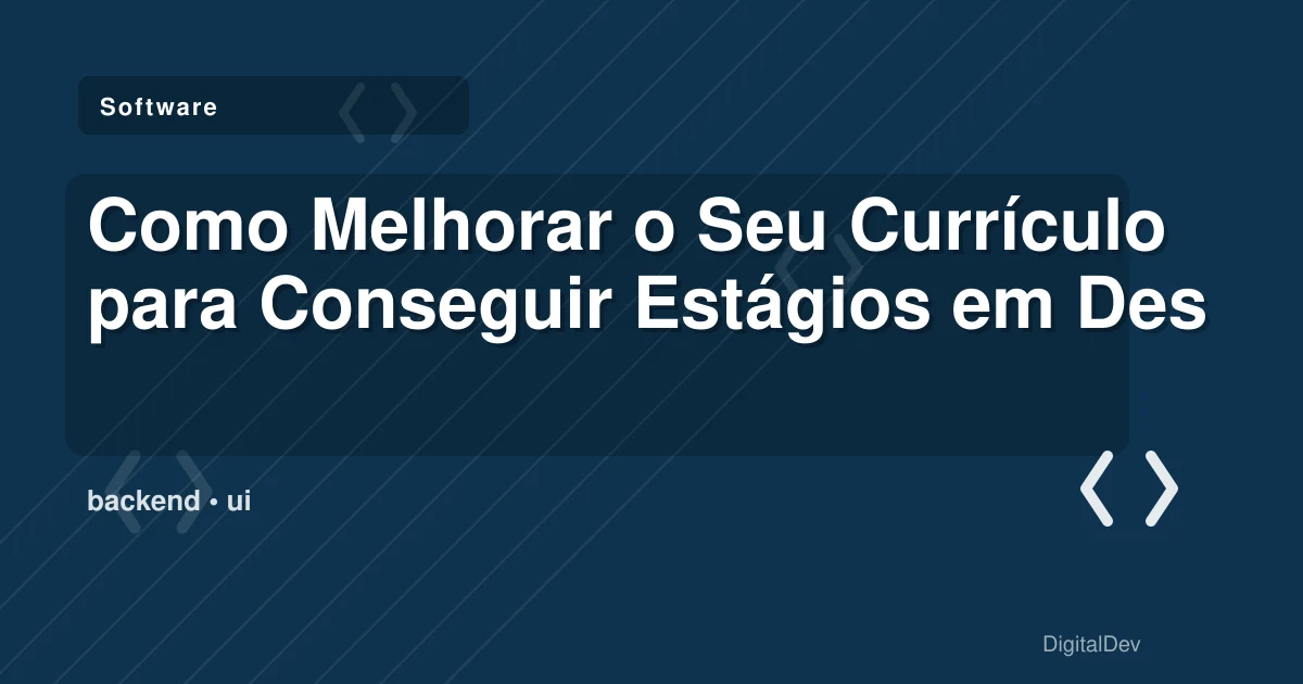 Como Melhorar o Seu Currículo para Conseguir Estágios em Desenvolvimento Backend