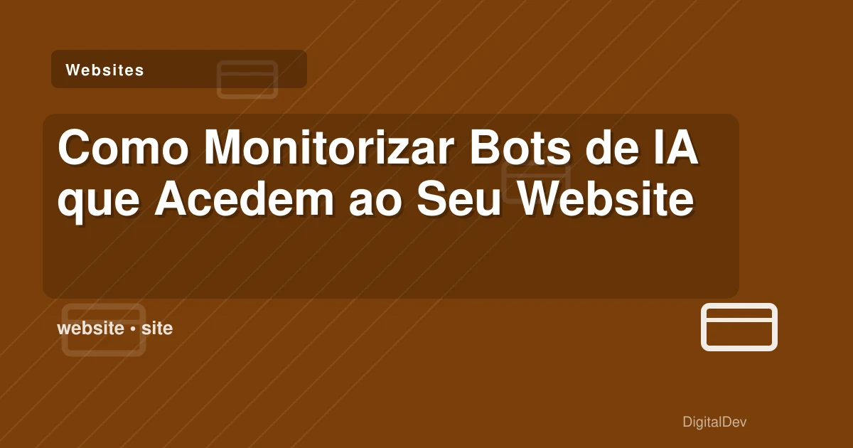 Como Monitorizar Bots de IA que Acedem ao Seu Website