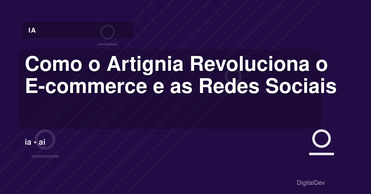 Como o Artignia Revoluciona o E-commerce e as Redes Sociais para PMEs