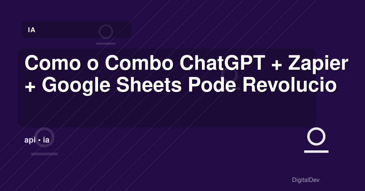 Como o Combo ChatGPT + Zapier + Google Sheets Pode Revolucionar o Seu Marketing