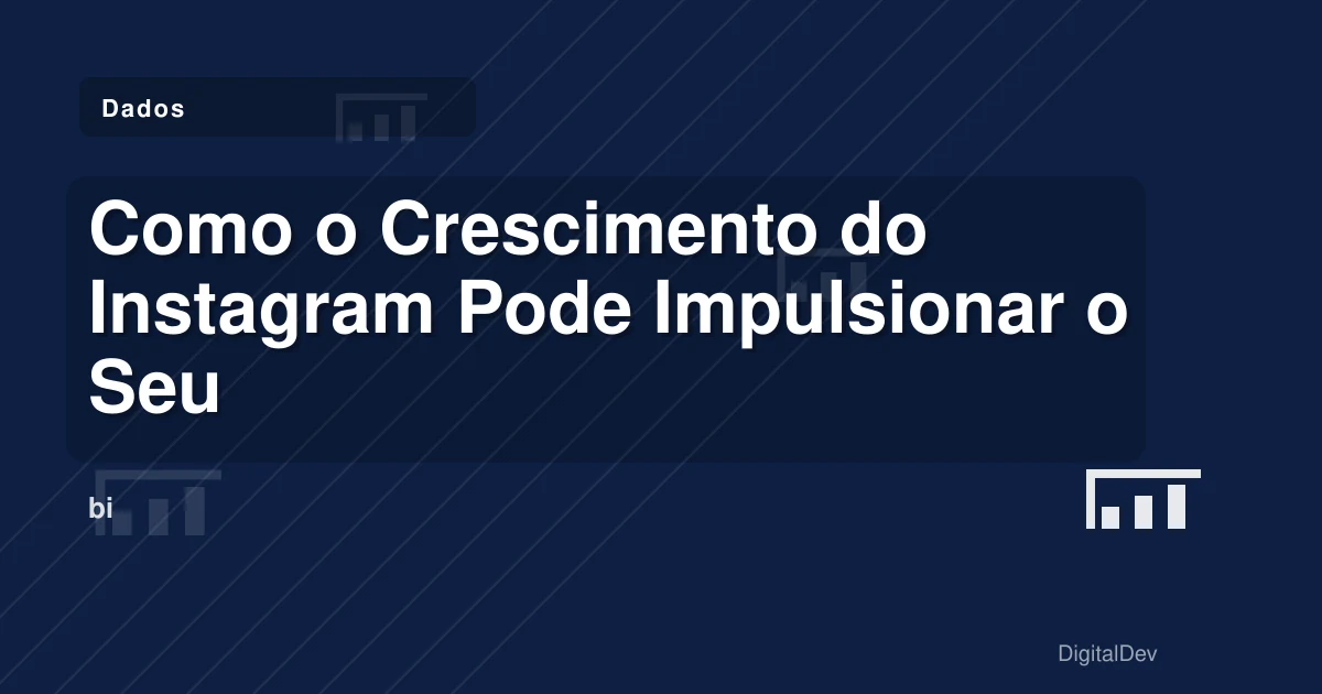 Como o Crescimento do Instagram Pode Impulsionar o Seu Negócio