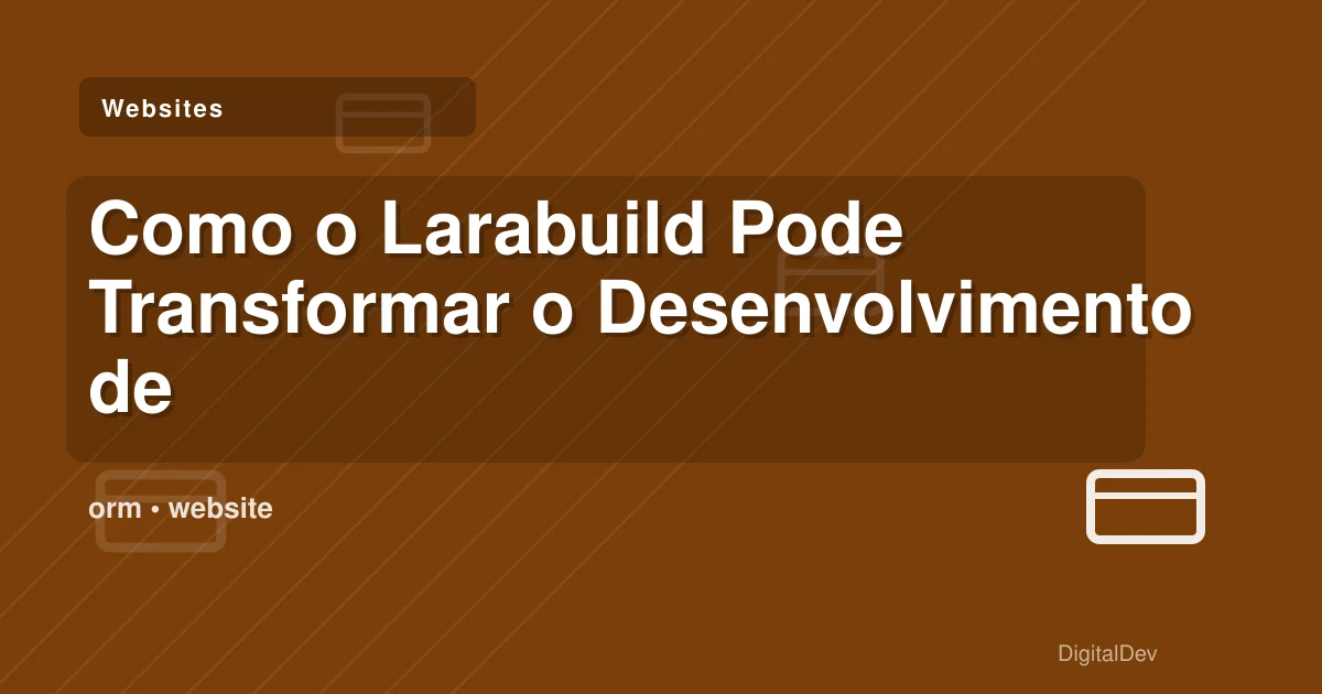Como o Larabuild Pode Transformar o Desenvolvimento de Websites para PMEs