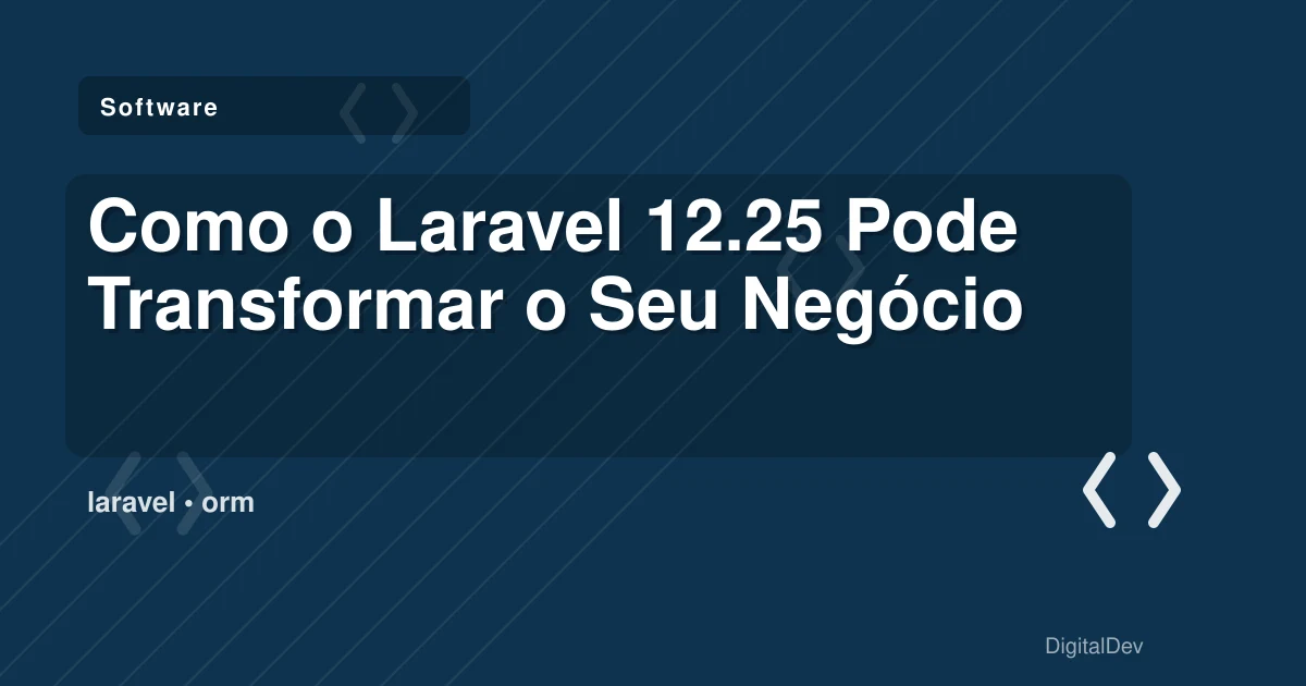 Como o Laravel 12.25 Pode Transformar o Seu Negócio