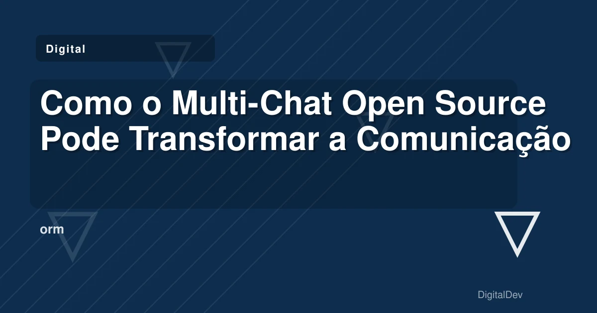 Como o Multi-Chat Open Source Pode Transformar a Comunicação da Sua Empresa