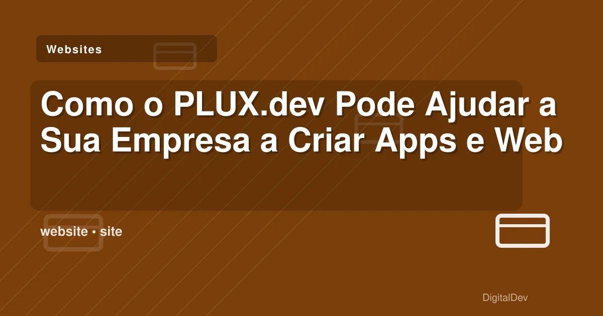 Como o PLUX.dev Pode Ajudar a Sua Empresa a Criar Apps e Websites Eficazes