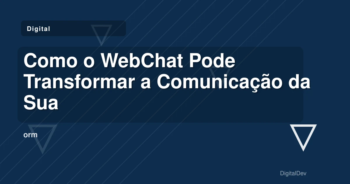 Como o WebChat Pode Transformar a Comunicação da Sua Empresa